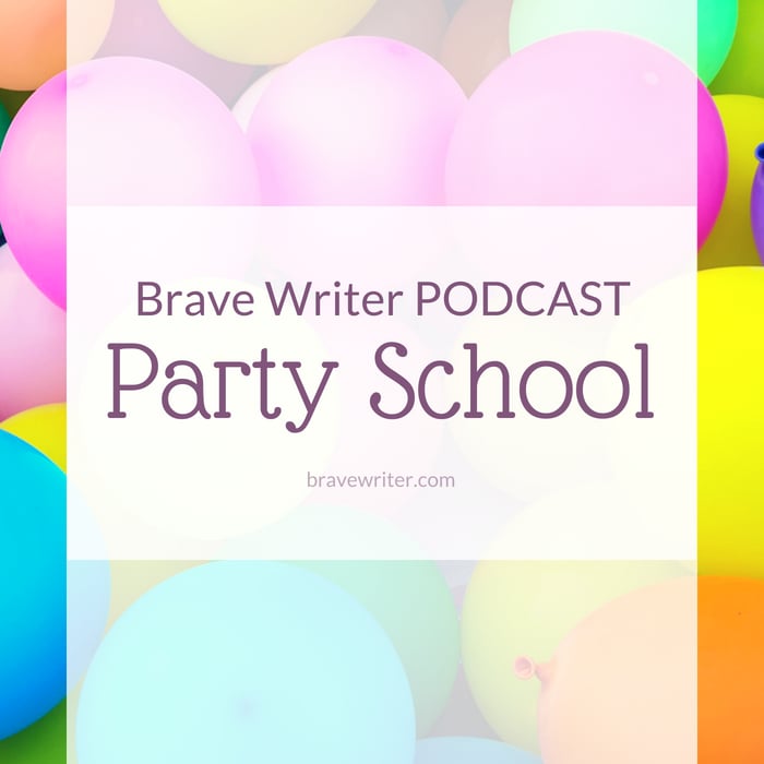 Brave Writer Podcast Party School