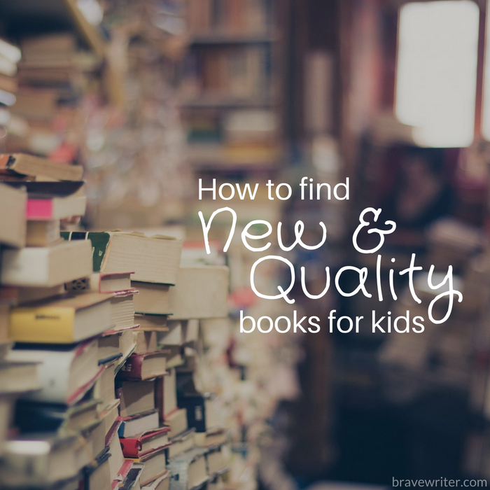How to Find Quality New Books for Kids « A Brave Writer’s Life in Brief