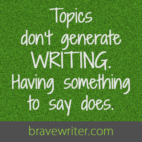 Topics don't generate writing. Having something to say does.