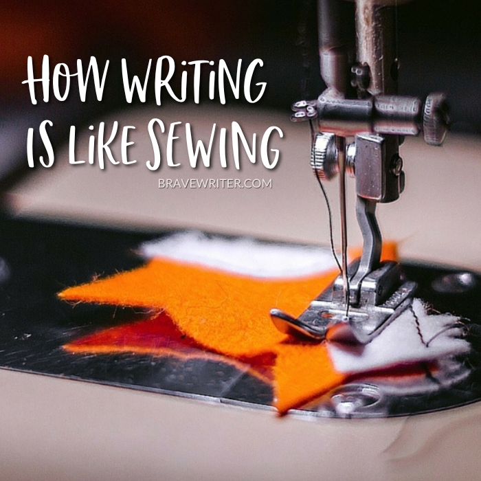 Brave Writer How Writing Is Like Sewing