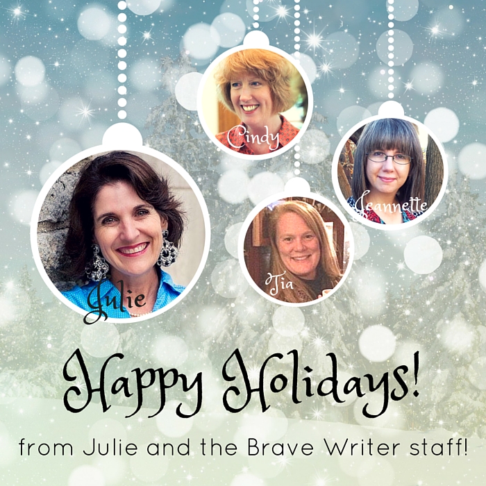 Happy Holidays from Julie and the Brave Writer staff
