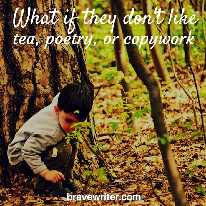 What if they don't like tea, poetry or copywork