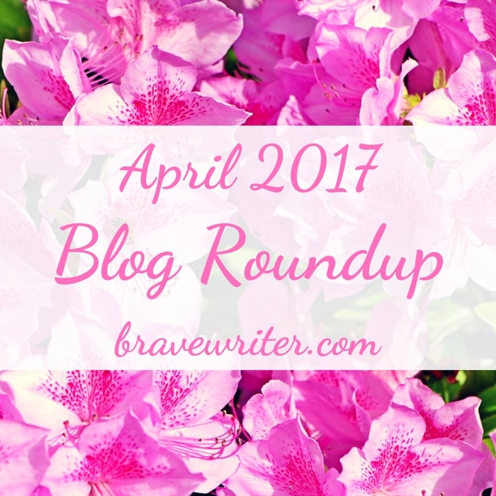 Brave Writer April 2017 Blog Roundup
