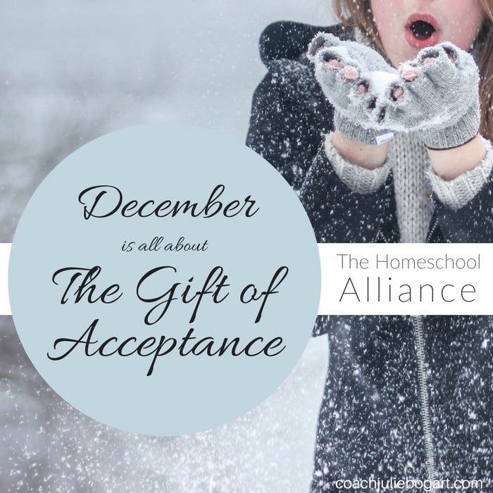 December in the Homeschool Alliance is all about the Gift of Acceptance