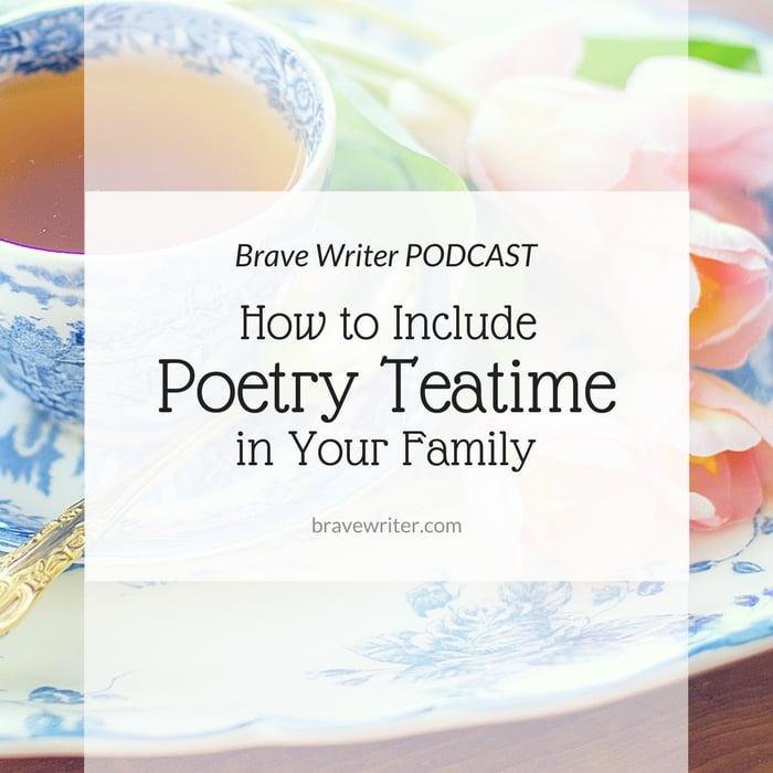 Brave Writer Podcast How to Include Poetry Teatime in Your Family
