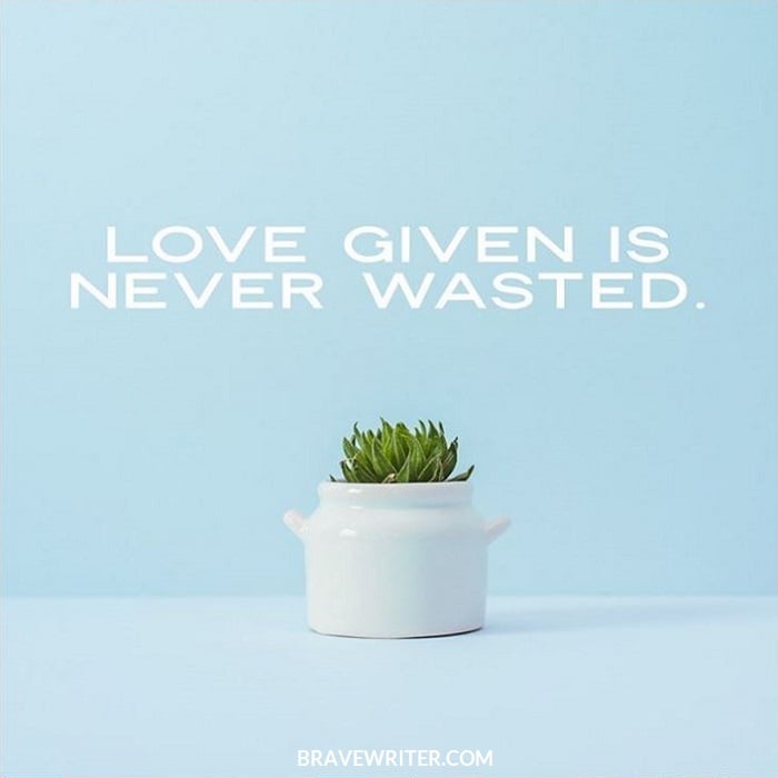 Love given is never wasted.