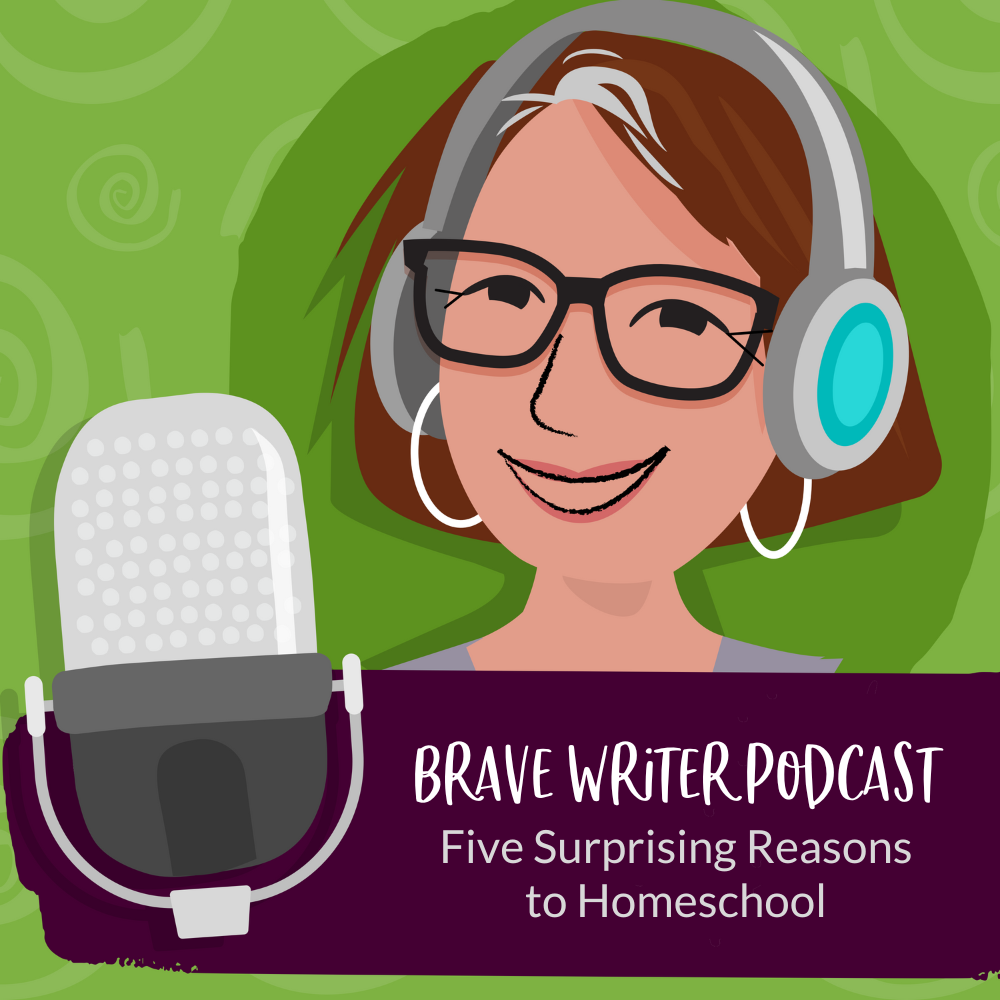 Brave Writer Five Surprising Reasons to Homeschool