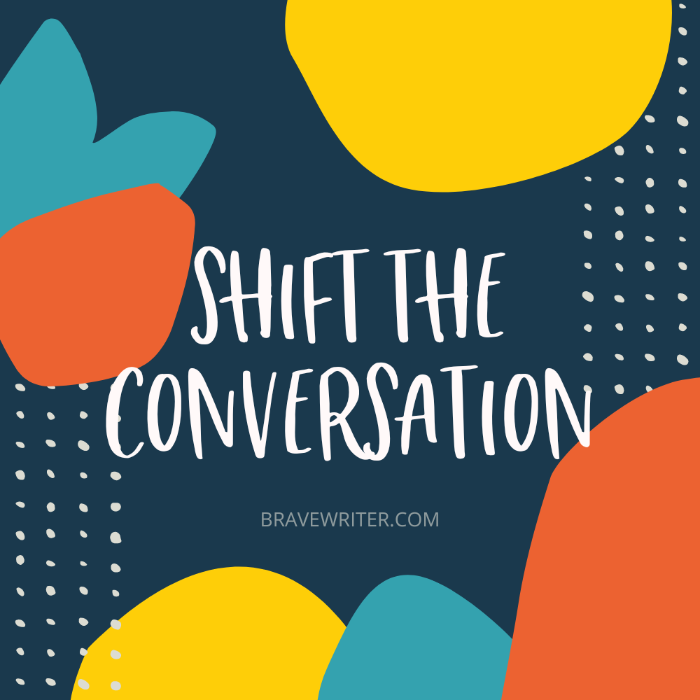 Brave Writer Shift the Conversation